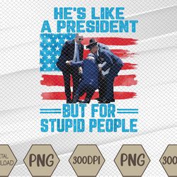 He's Like A President But For Stupid People Biden Falling Svg, Eps, Png, Dxf, Digital Download