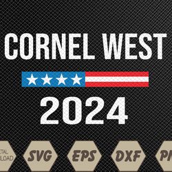 Cornel West for President Cornel West 2024 Svg, Eps, Png, Dxf, Digital Download