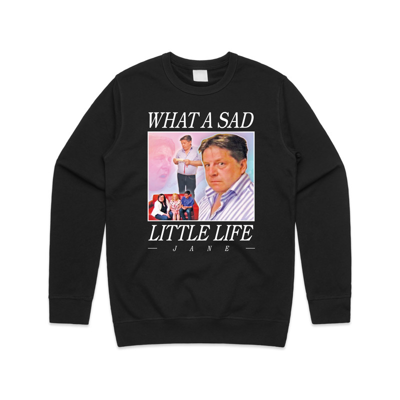 What A Sad Little Life Jane Jumper Sweater Sweatshirt Funny Meme Come Dine With Me Enjoy the Money - 1.jpg