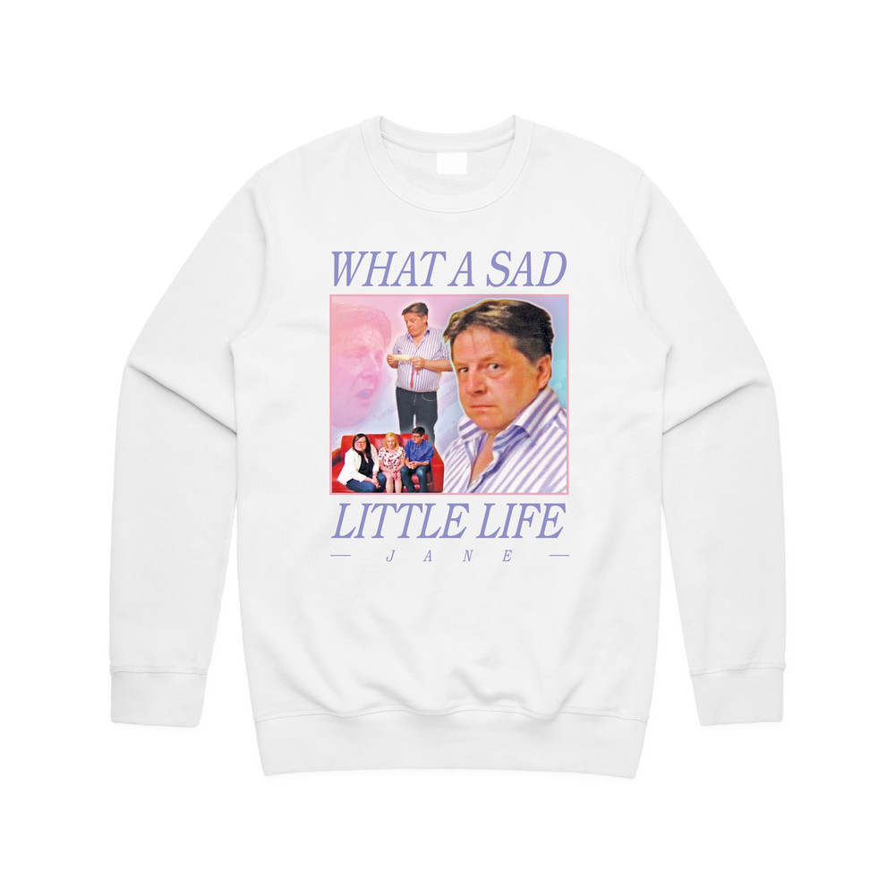 What A Sad Little Life Jane Jumper Sweater Sweatshirt Funny Meme Come Dine With Me Enjoy the Money - 2.jpg