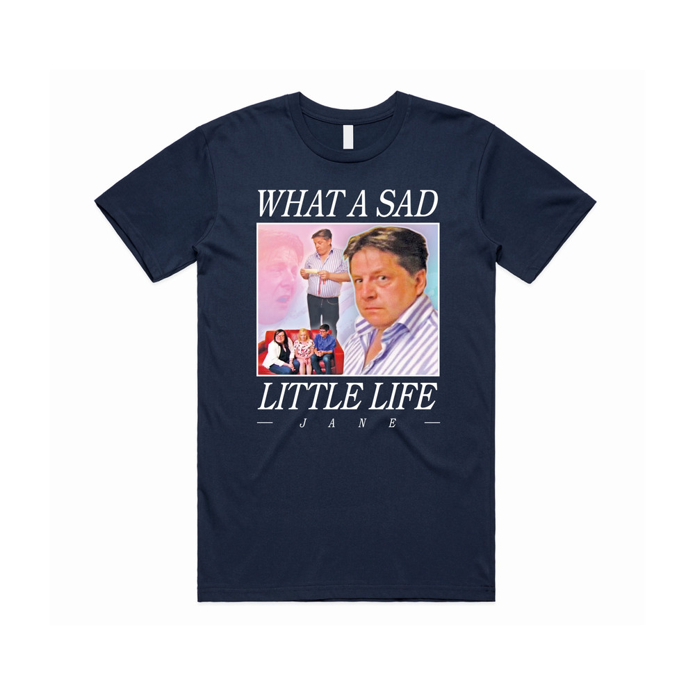 What A Sad Little Life Jane T-shirt Tee Top Funny Meme Come Dine With Me Enjoy the Money - 4.jpg