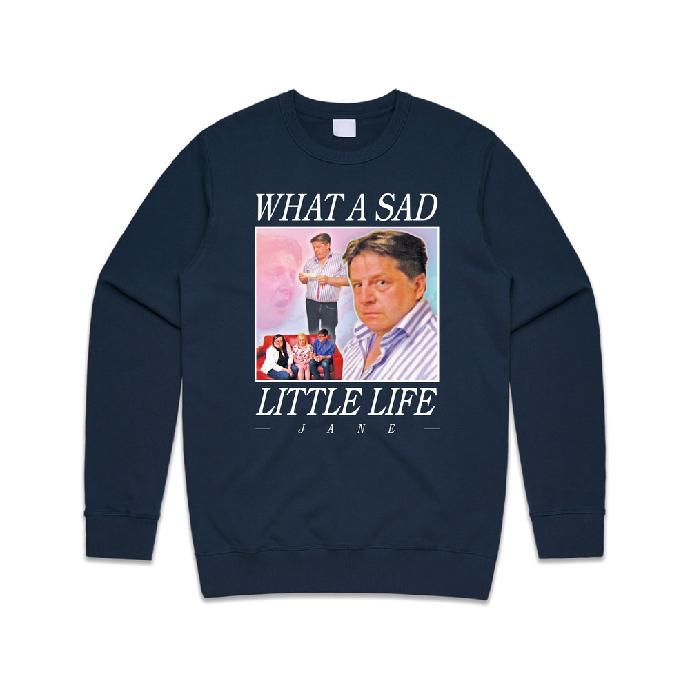 What A Sad Little Life Jane Jumper Sweater Sweatshirt Funny Meme Come Dine With Me Enjoy the Money - 4.jpg