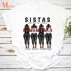 Sistas Are Like Fat Thighs They Stick Together Vintage T-Shirt, Sister Shirt, Fat Thighs Shirt, Best Sister Shirt