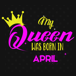 My Queen April Birthday Svg, Birthday Svg, My Quee