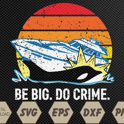 Killer Whales Attacking Yachts - Be Big Do Crime Svg, Eps, Png, Dxf, Digital Download
