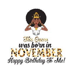 this queen was born in november, birthday svg, november birthday svg, november queen svg, birthday black girl, black gir