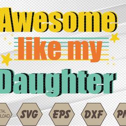 awesome like my daughter funny dad birthday svg, eps, png, dxf, digital download