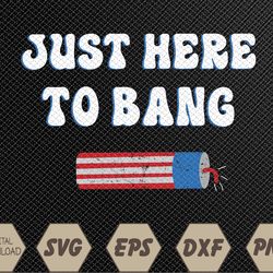 Just Here To Bang Svg, Eps, Png, Dxf, Digital Download