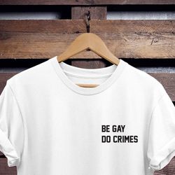 be gay do crimes shirt gay shirt  gay pride shirt lesbian shirt lgbt shirt bisexual pride shirt lbgt tshirts gay clothin