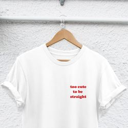 too cute to be straight shirt totally bi shirt bisexual t-shirt bisexual shirt bisexuality pride gay shirt lesbian shirt