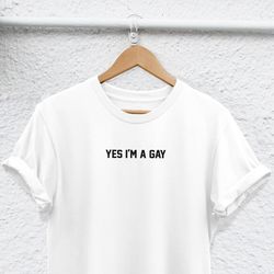 yes im a gay gay pride shirt gay shirt lesbian shirt im so gay shirt lgbt shirt gay pride shirt lbgt t shirts lesbian