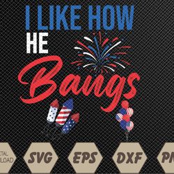 I Like How He Bangs, I Like How She Explodes, 4th Of July Svg, Eps, Png, Dxf, Digital Download