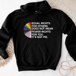 equal rights for others does not mean fewer rights for you sweatshirt, it not pie hoodie, lgbt rainbow, black rainbow, t