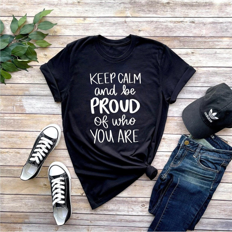 Keep Calm And Be Proud Of Who You Are Shirt, LGBT Shirt, LGBT Pride Shirt, Pride Shirt, Love is Love Shirt, LGBT Clothing Pride Shirt - 1.jpg