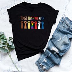 Together We Rise Shirt Inspirational Shirt, LGBT Shirt, Pride, Human Rights Shirt, Equal Rights Shirt, Pride Shirt, Blac