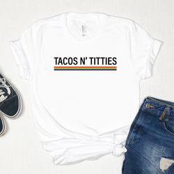 tacos and titties shirt, funny shirt, lesbian couple gift, lesbian pride shirt, kindness shirt, pride month shirt, lgbtq