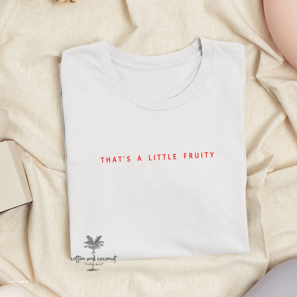 That's A Little Fruity LGBTQ T-Shirt, LGBT Shirt ,Queer Shirt, Gay Shirt, Lesbian Shirt, Bisexual Shirt, Tik Tok - 1.jpg