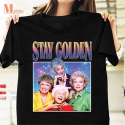 stay golden homage vintage t-shirt, the golden girls movie shirt, tv series shirt, 90s movie shirt, the golden girls shi