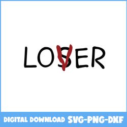 loser lover svg, clown svg, scary clown svg, pennywise svg, horror svg, horror movies svg, horror character svg