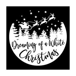 dreaming of a white christmas svg, christmas svg, reindeer svg, santa claus svg, dreaming svg merry christmas svg, chris