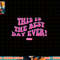 Barbie The Movie - This Is The Best Day Ever png, sublimation copy.jpg