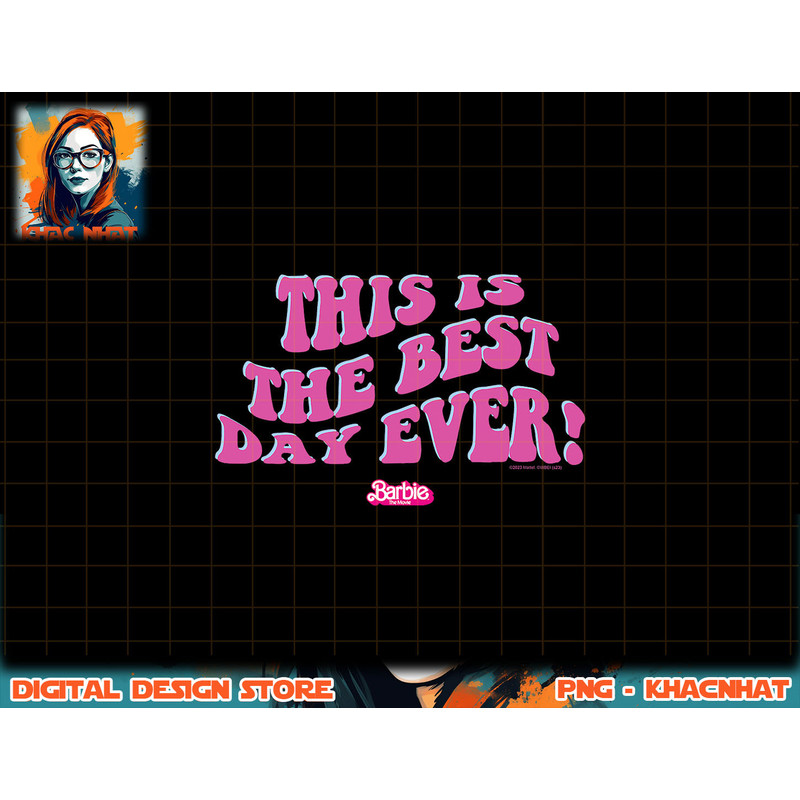 Barbie The Movie - This Is The Best Day Ever png, sublimation copy.jpg