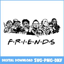 friends svg, horror friends svg, horror movies svg, horror character svg, halloween svg, png dxf digital file