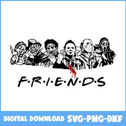 friends svg, horror friends svg, blood svg, horror movies svg, horror character svg, halloween svg, png dxf digital file