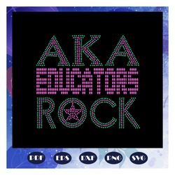 AKA educators rock, aka sorority gift, aka sorority svg, Aka svg, aka shirt, aka sorority, alpha kappa alpha svg, alpha