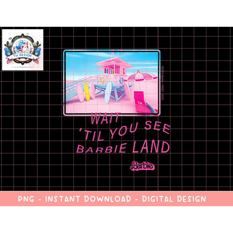Barbie The Movie Wait Til You See Barbie Land png, sublimation copy.jpg