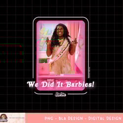 barbie the movie we did it png, sublimation copy