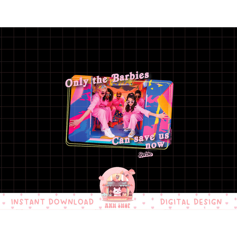Barbie The Movie Only Barbies Can Save Us Now png, sublimation copy.jpg
