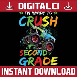 i'm ready to crush 2nd grade monster truck back to school png, first day of school png, back to school png, digital