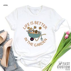 plant t-shirt, plant lover shirt, garden shirt, plant lover gift, gardener shirt, gardening shirt, life is better in the