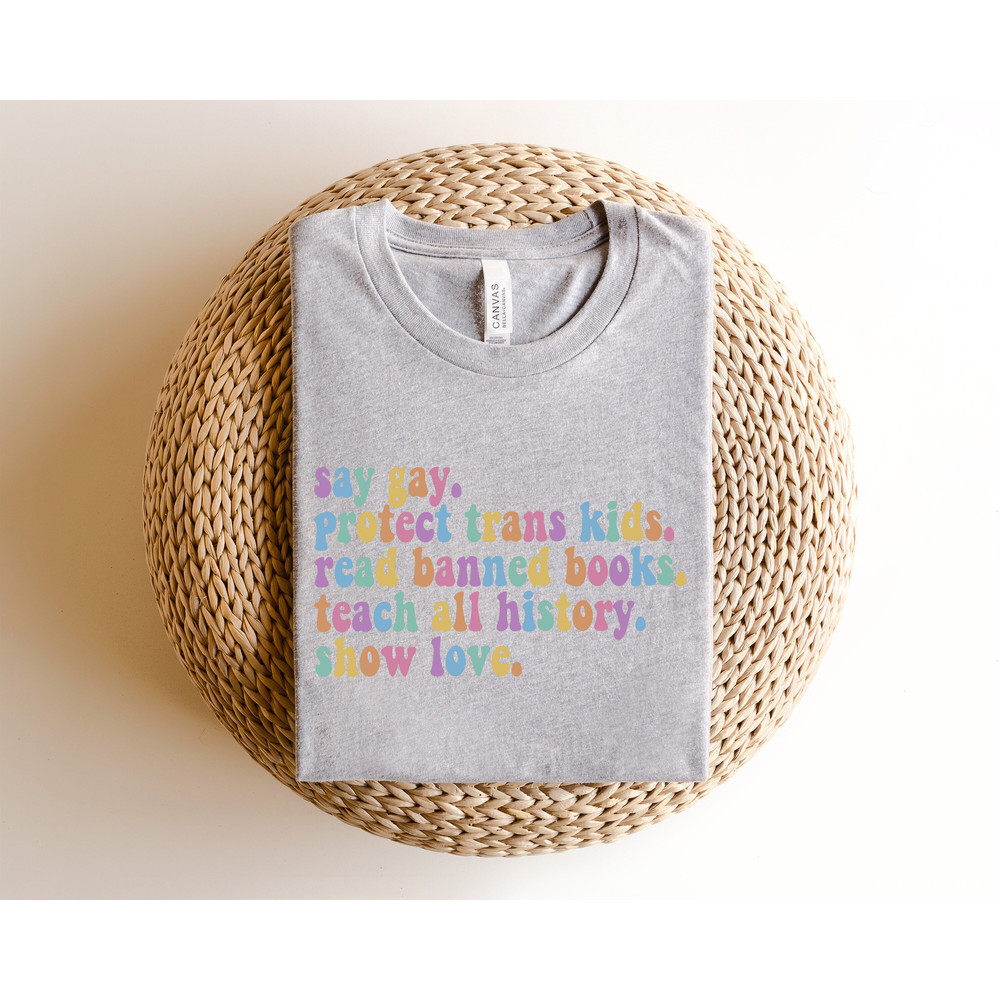 Say Gay Protect Trans Kids Read Banned Books Teach All History Show Love, Equality Shirt, LGBTQ Tee, Pride Ally Shirt, LGBTQ Gift, Trans Tee - 3.jpg