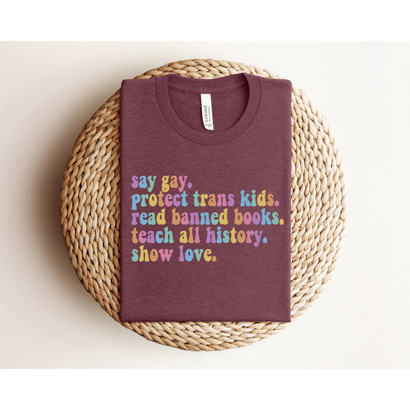 Say Gay Protect Trans Kids Read Banned Books Teach All History Show Love, Equality Shirt, LGBTQ Tee, Pride Ally Shirt, LGBTQ Gift, Trans Tee - 4.jpg