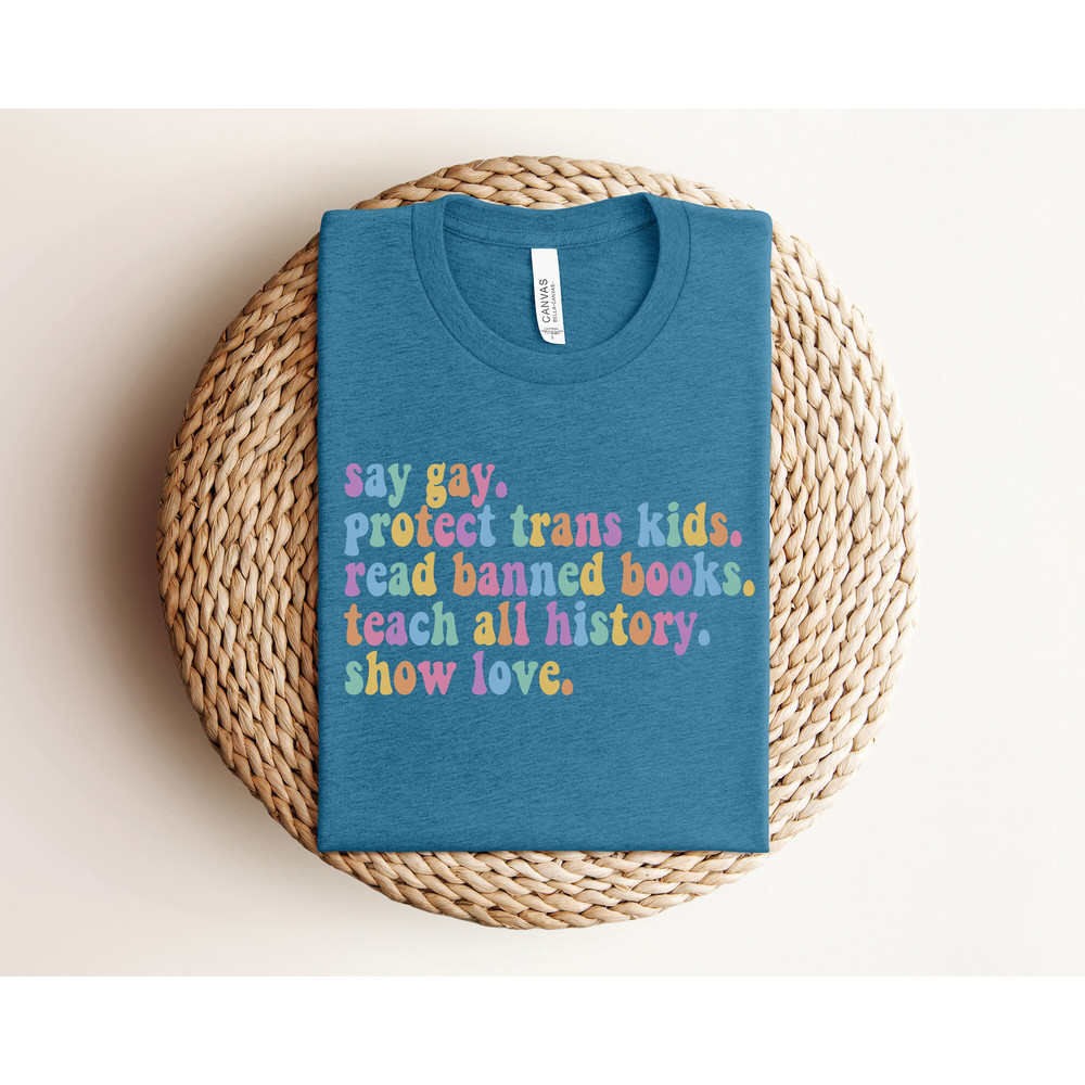 Say Gay Protect Trans Kids Read Banned Books Teach All History Show Love, Equality Shirt, LGBTQ Tee, Pride Ally Shirt, LGBTQ Gift, Trans Tee - 5.jpg