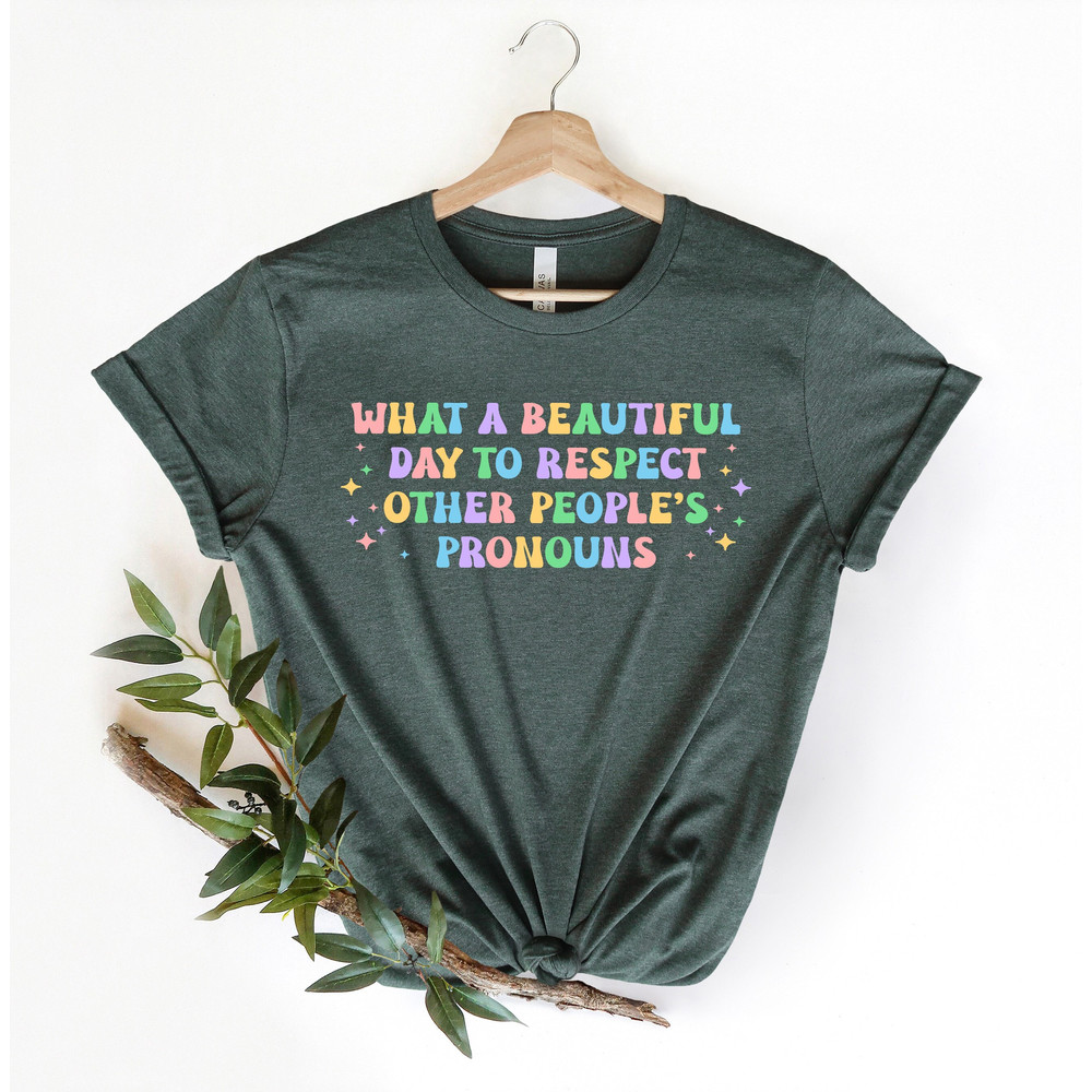 What A Beautiful Day to Respect Other People's Pronouns Shirt, Gay Tee, Positive Shirt,Human Rights Shirt,Equality Tee,LGBTQ Shirt,Pride Tee - 1.jpg
