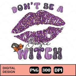 Witch Png, Don't Be A Basic Witch Png, Halloween Png Design Files, Png Sublimation Design For Shirts, Witchy Png