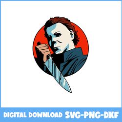 michael myers svg, michael myers sublimation svg, horror movies svg, horror character svg, halloween svg, png dxf file