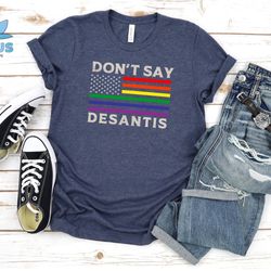 dont say desantis t-shirt, equal rights tee, lgbt pride shirt, lesbian sweat, gay pride tee, the rainbow flag stripes ,