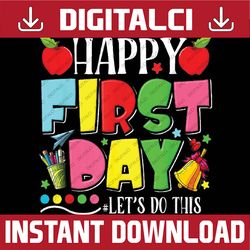 happy first day let's do this welcome back to school funny png, first day of school png, back to school png, digital