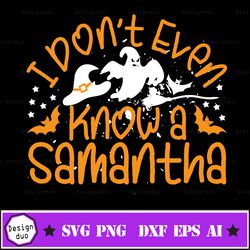 i don't even know a samantha svg, olaf svg, disney frozen 2 svg, funny olaf svg, elsa, anna, kristof, sven, samantha svg
