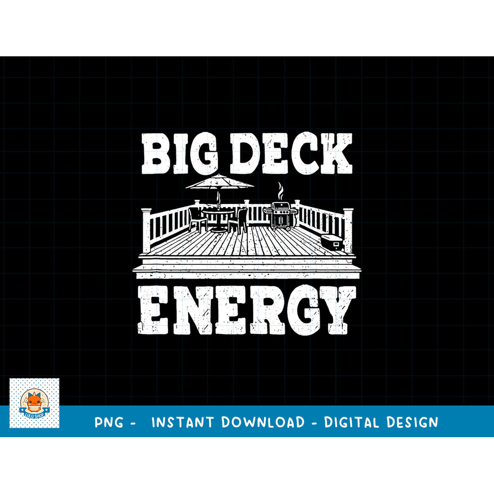Big a Deck Energy Backyard Deck Patio Outdoor Energie png, sublimation copy.jpg