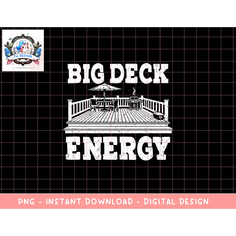 Big a Deck Energy Backyard Deck Patio Outdoor Energie png, sublimation copy.jpg