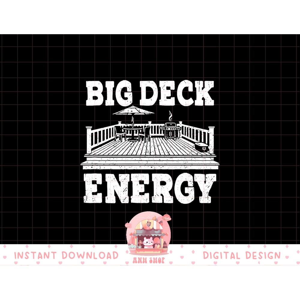 Big a Deck Energy Backyard Deck Patio Outdoor Energie png, sublimation copy.jpg