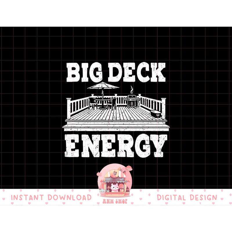 Big a Deck Energy Backyard Deck Patio Outdoor Energie png, sublimation copy.jpg