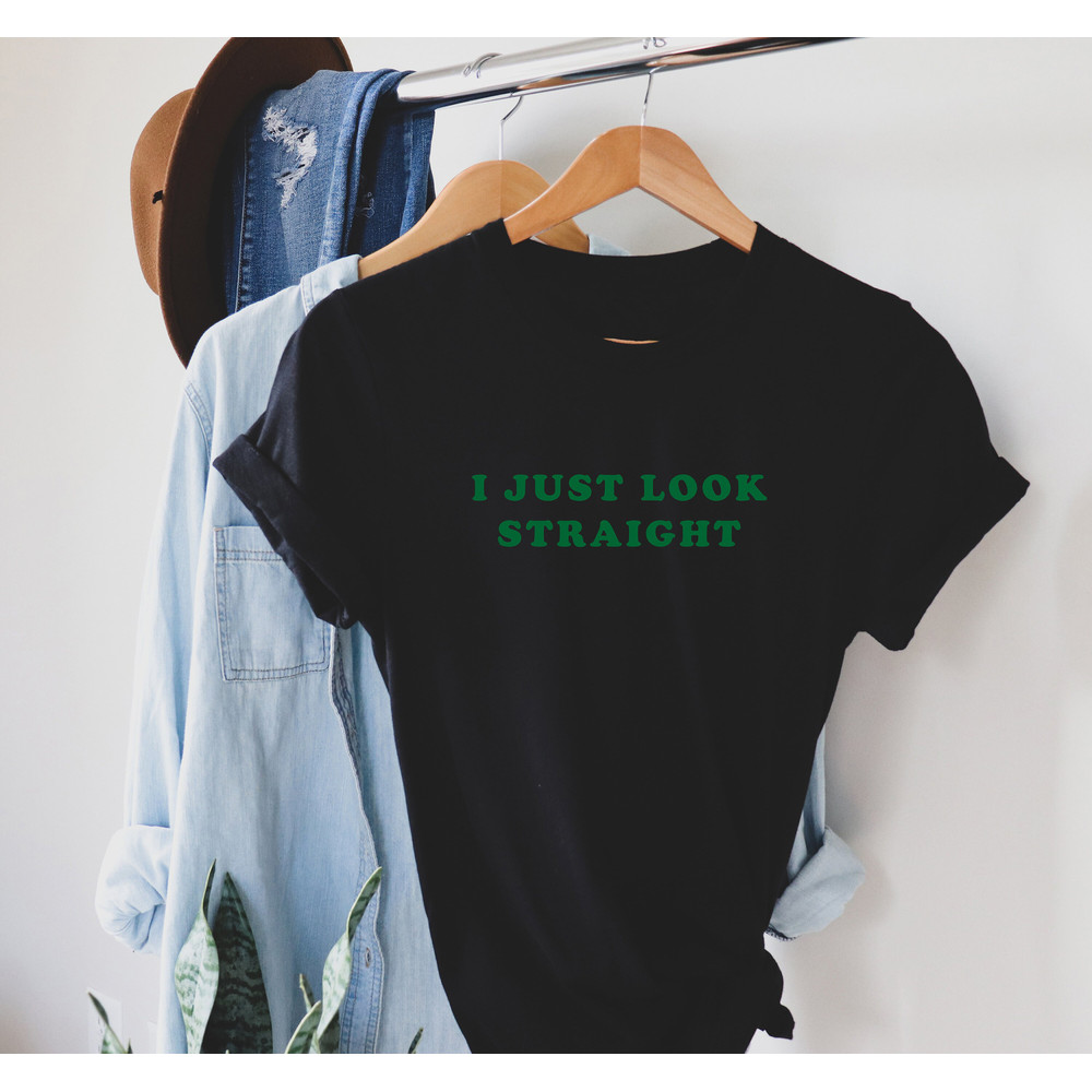 I just look straight T Shirt Perfect gift, Pride T shirt, Pride Shirt Unisex T shirt, LGBT tee - 3.jpg