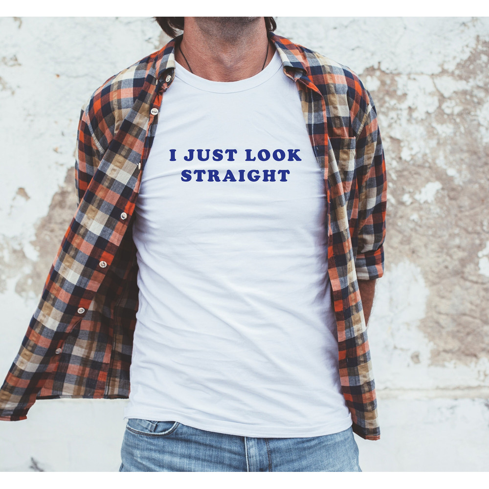 I just look straight T Shirt Perfect gift, Pride T shirt, Pride Shirt Unisex T shirt, LGBT tee - 5.jpg