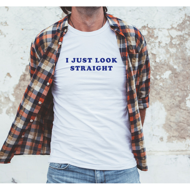I just look straight T Shirt Perfect gift, Pride T shirt, Pride Shirt Unisex T shirt, LGBT tee - 5.jpg